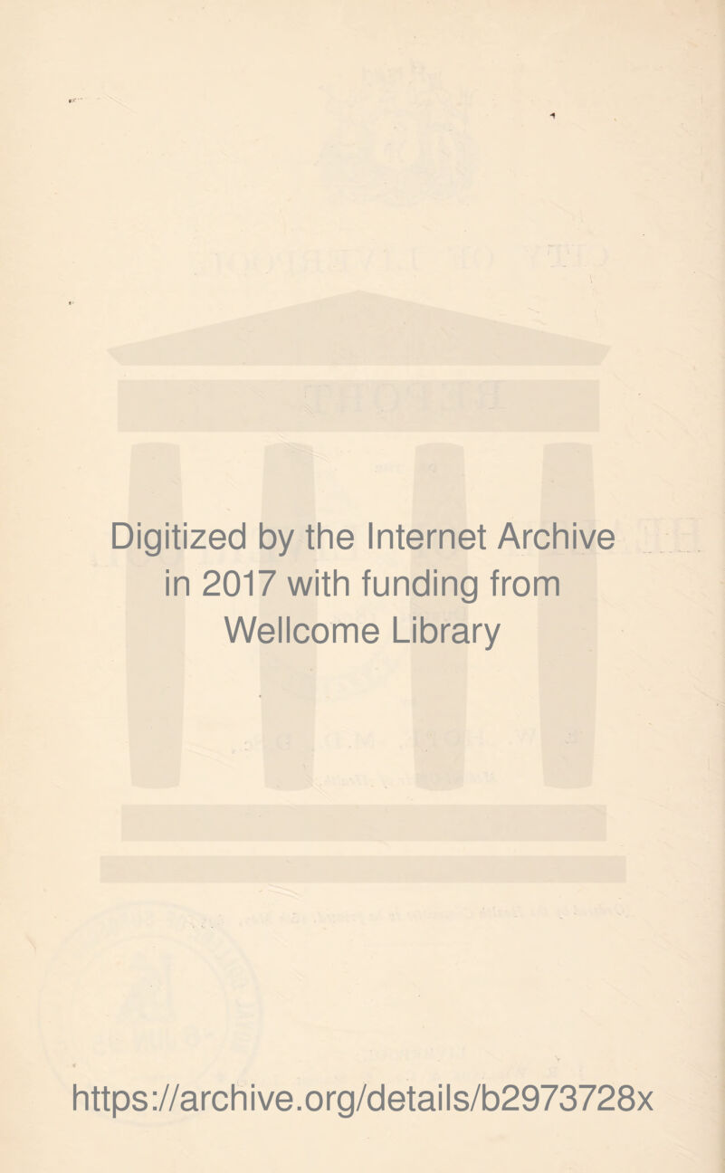 Digitized by the Internet Archive in 2017 with funding from Wellcome Library < https://archive.org/details/b2973728x