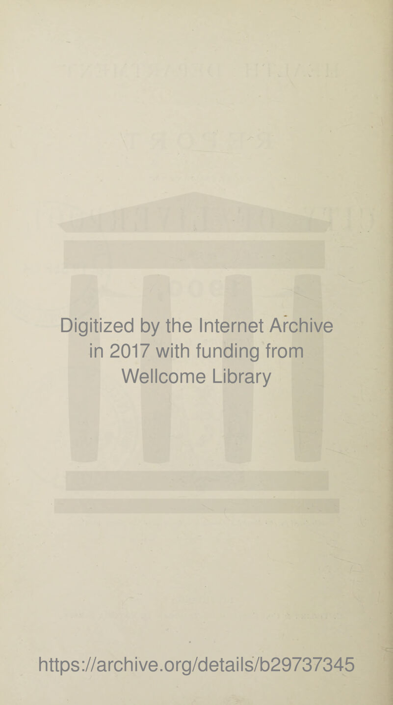 Digitized by the Internet Archive in 2017 with funding from Wellcome Library https ://arch i ve. org/detai Is/b29737345