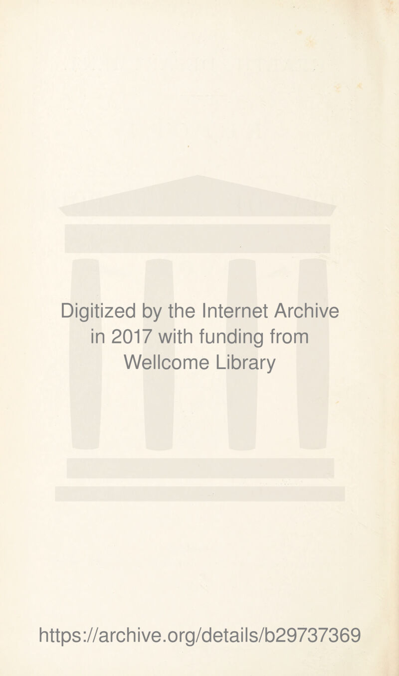 Digitized by the Internet Archive in 2017 with funding from Wellcome Library https://archive.org/details/b29737369