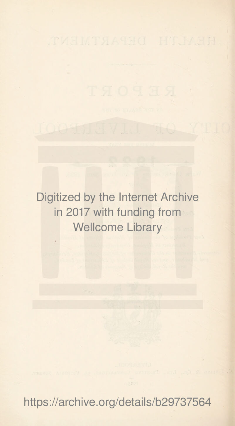 Digitized by the Internet Archive in 2017 with funding from Wellcome Library https ://arch i ve. o rg/detai Is/b29737564