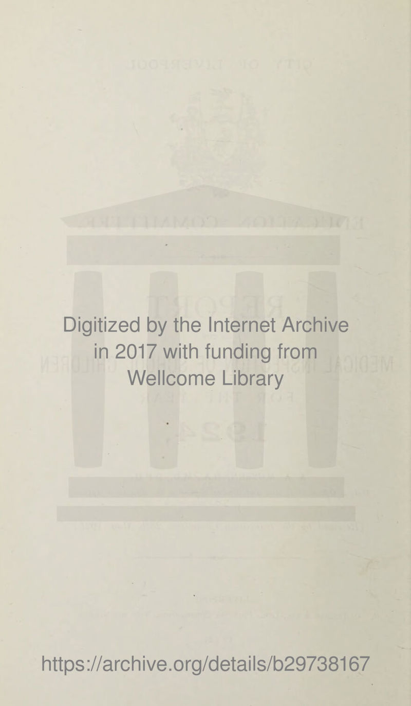 Digitized by the Internet Archive in 2017 with funding from Wellcome Library https://archive.org/details/b29738167