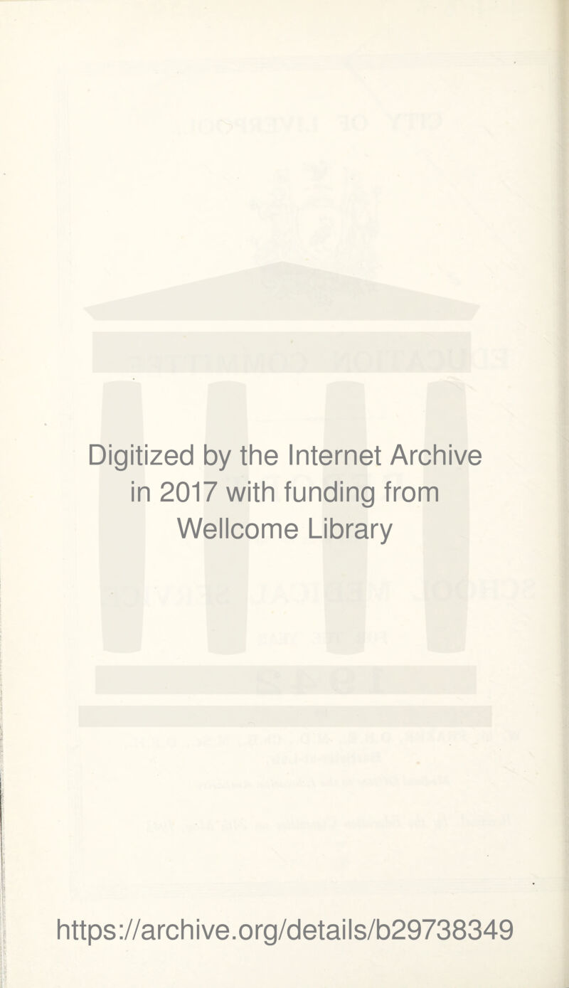 Digitized by the Internet Archive in 2017 with funding from Wellcome Library https ://arch i ve. org/detai Is/b29738349