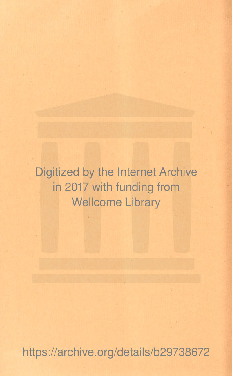 Digitized by the Internet Archive in 2017 with funding from Wellcome Library https://archive.org/details/b29738672