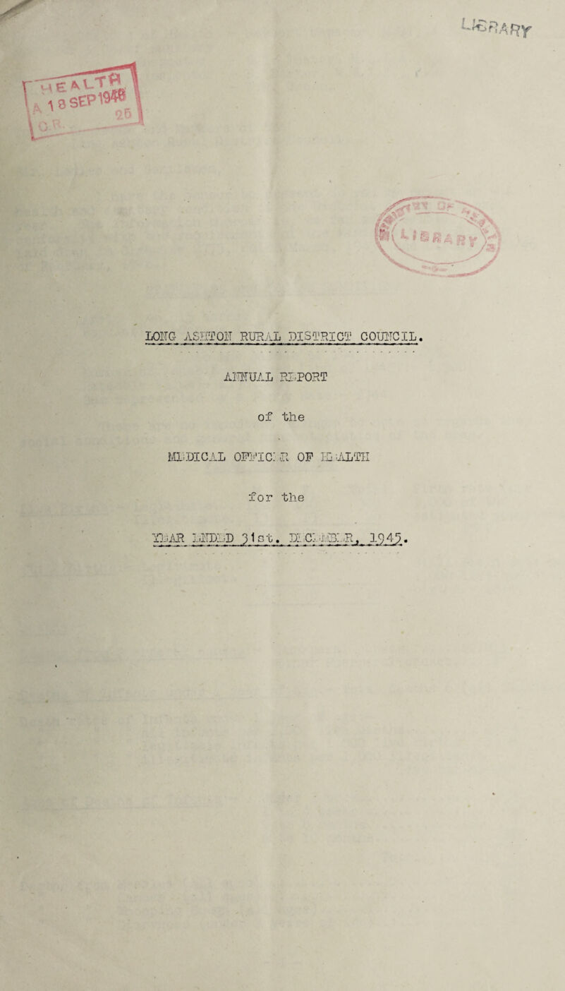 RY JvV/Tfa S£pV^ LOITG ASET PIT RURAL DISTRICT C QUITO IL. AMUAL RI-POHT of the MltDIGAL OFPIC! R OP ILALTH for the Y]-iAR LKDUD 3 lot. U:. CT , 194.5.