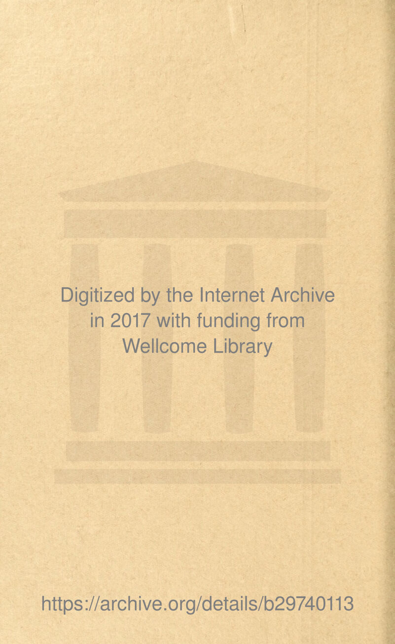 Digitized by the Internet Archive in 2017 with funding from Wellcome Library https://archive.org/details/b29740113