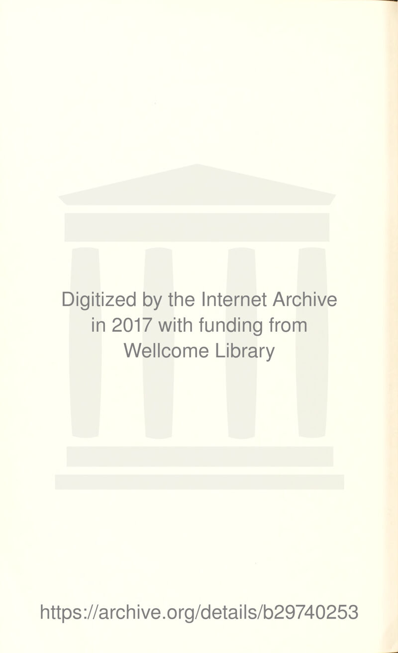 Digitized by the Internet Archive in 2017 with funding from Wellcome Library https://archive.org/details/b29740253