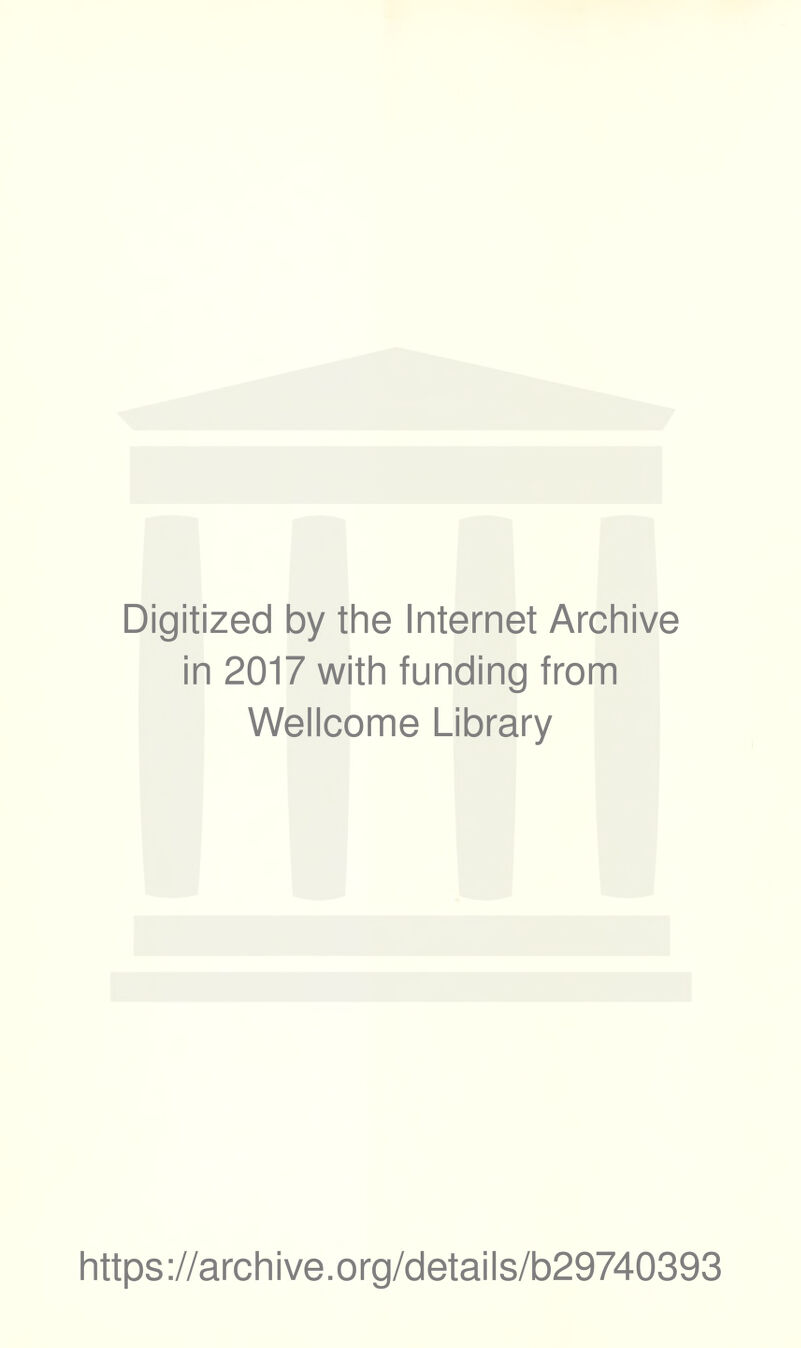 Digitized by the Internet Archive in 2017 with funding from Wellcome Library https://archive.org/details/b29740393