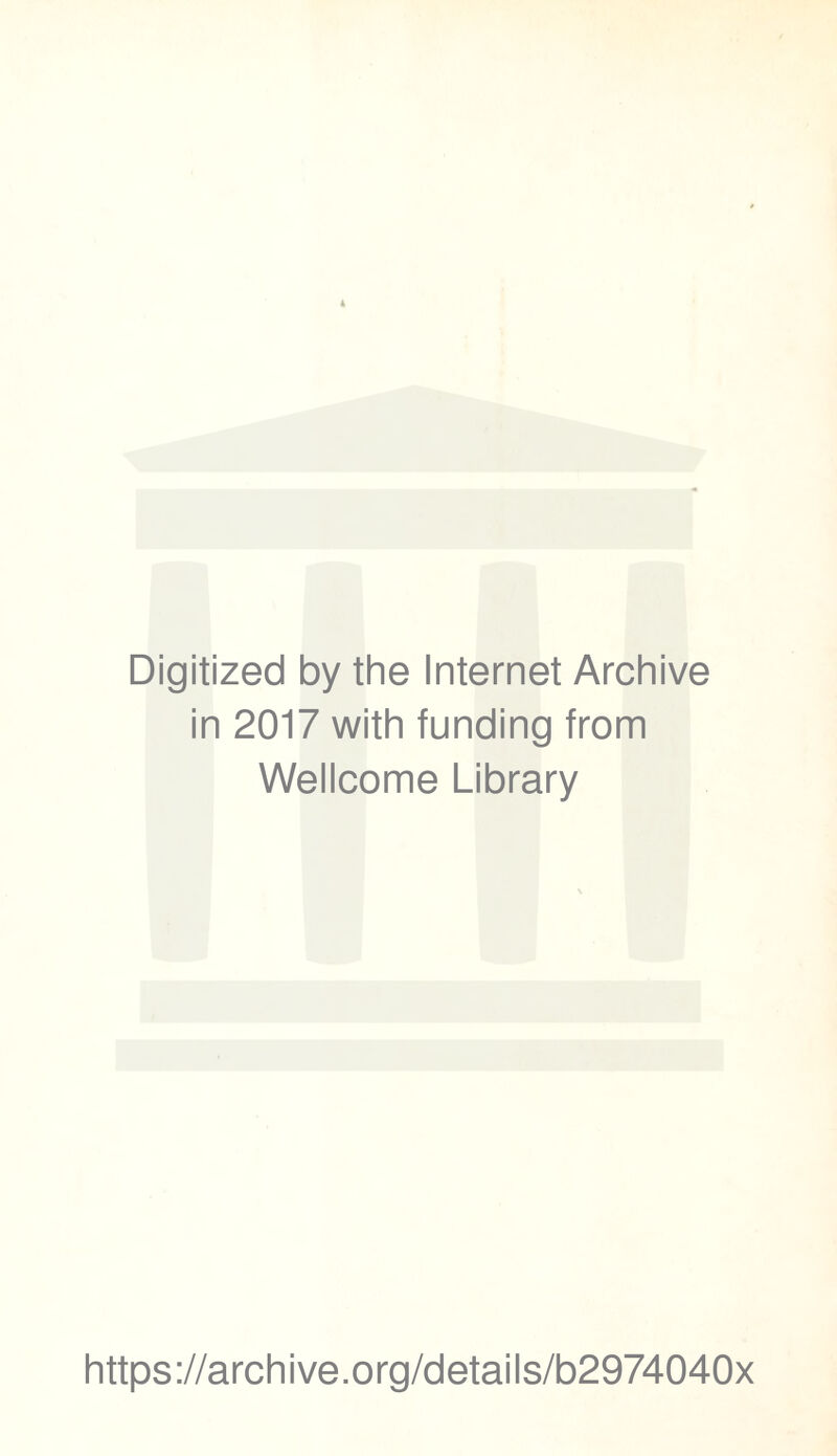 Digitized by the Internet Archive in 2017 with funding from Wellcome Library https://archive.org/details/b2974040x