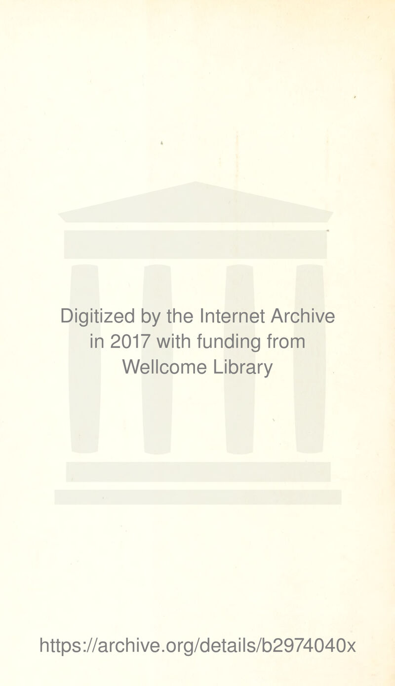 Digitized by the Internet Archive in 2017 with funding from Wellcome Library https://archive.org/details/b2974040x