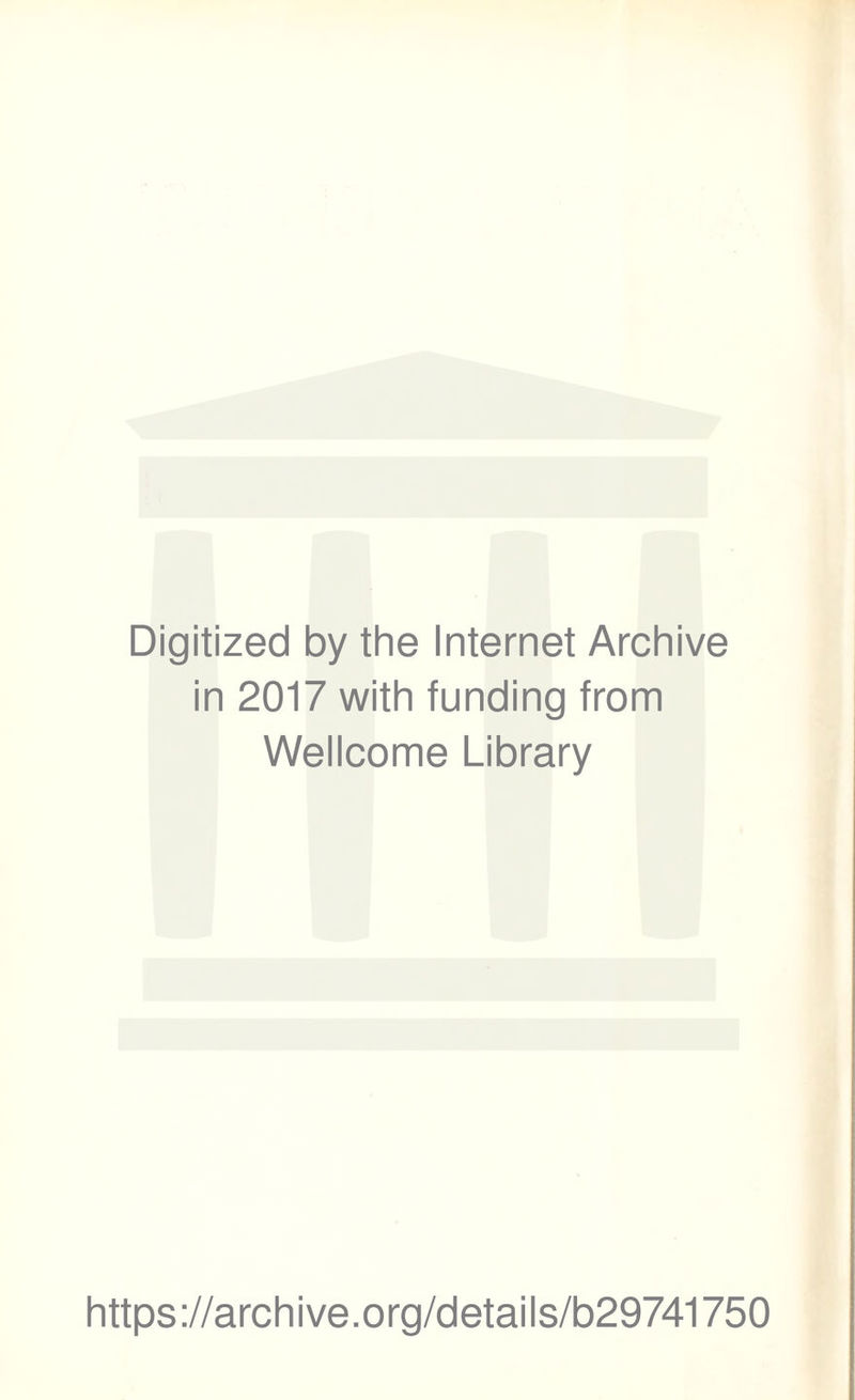 Digitized by the Internet Archive in 2017 with funding from Wellcome Library https://archive.org/details/b29741750