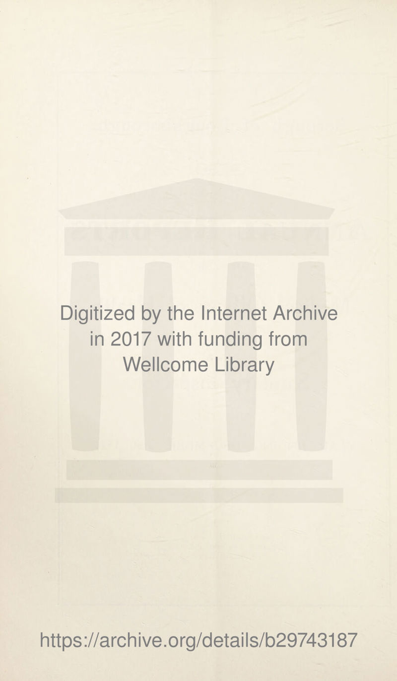 Digitized by the Internet Archive in 2017 with funding from Wellcome Library https://archive.org/details/b29743187