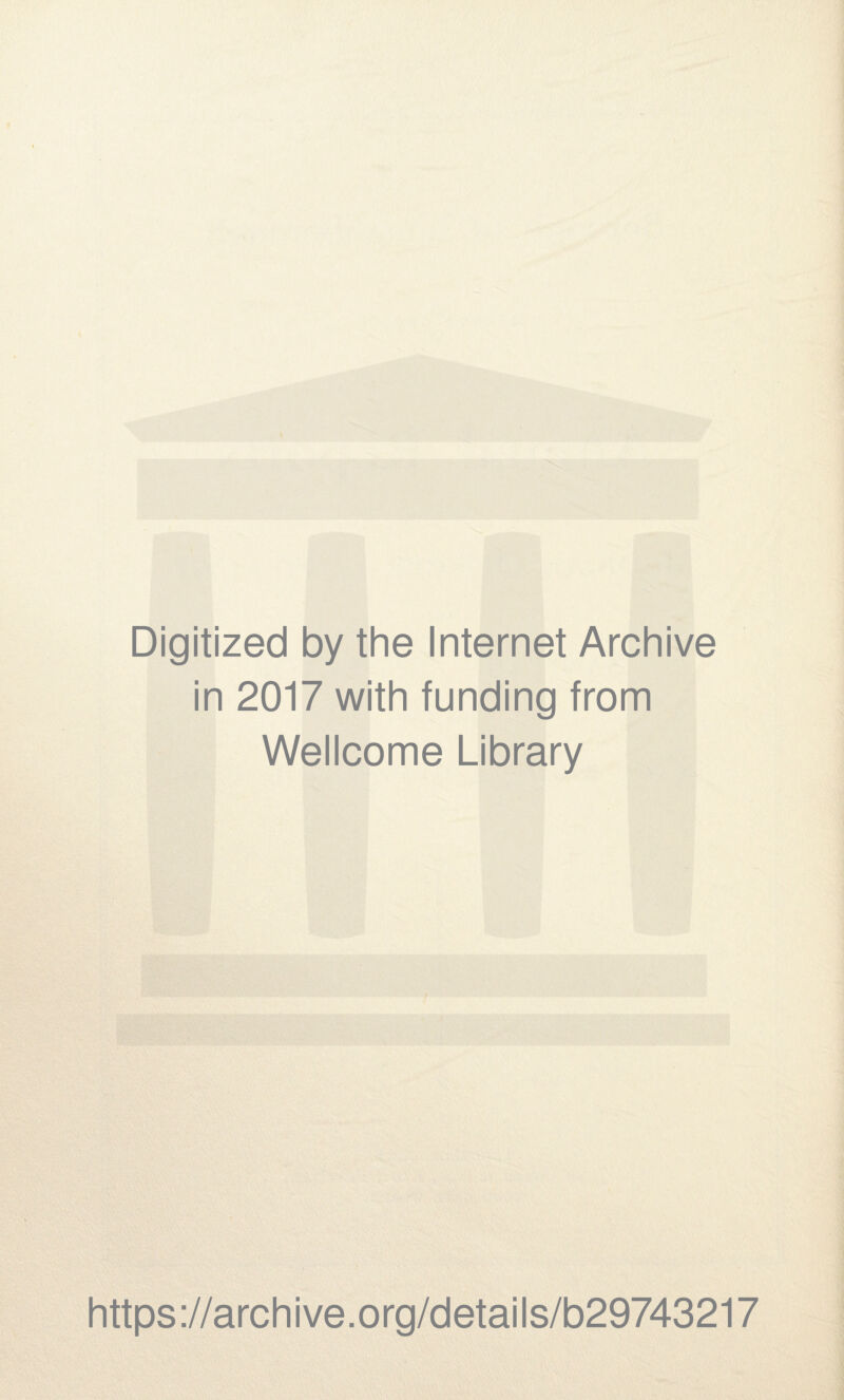 Digitized by the Internet Archive in 2017 with funding from Wellcome Library https://archive.org/details/b29743217