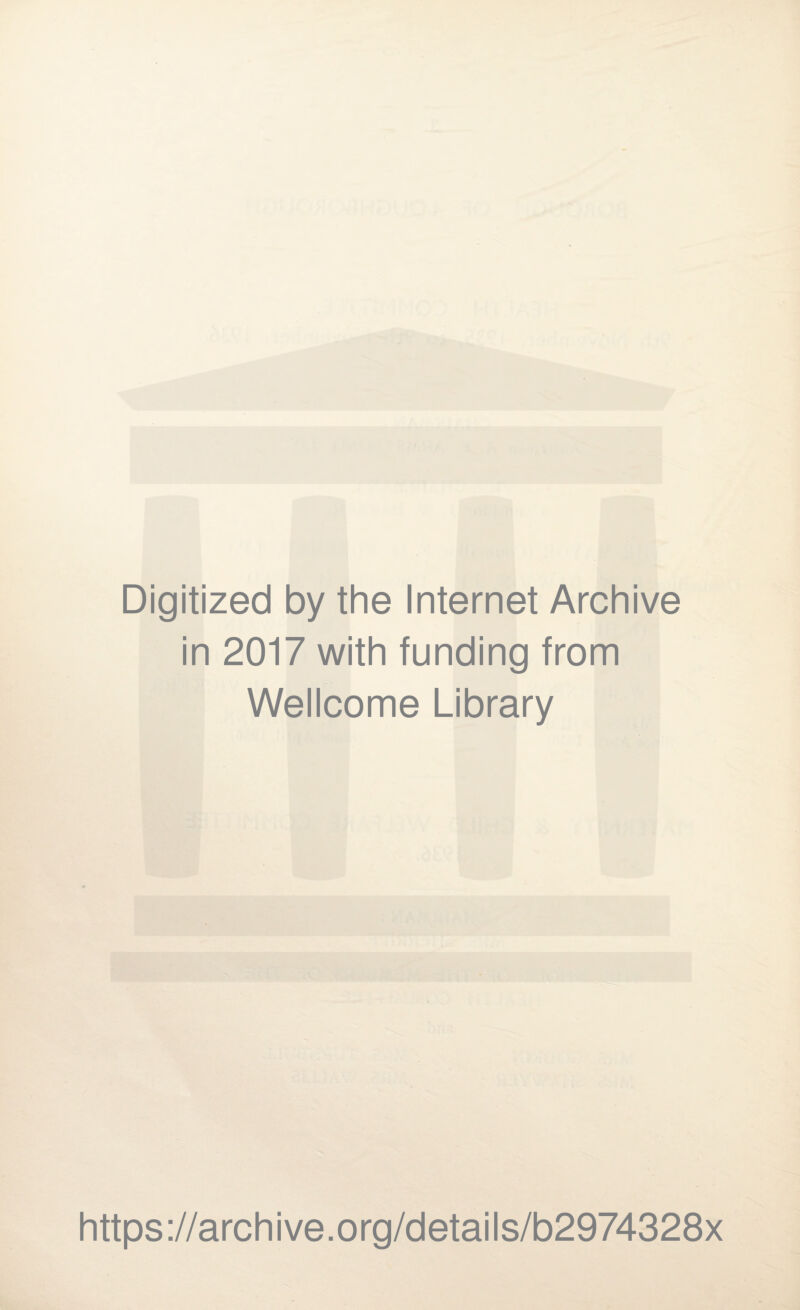 Digitized by the Internet Archive in 2017 with funding from Wellcome Library https://archive.org/details/b2974328x