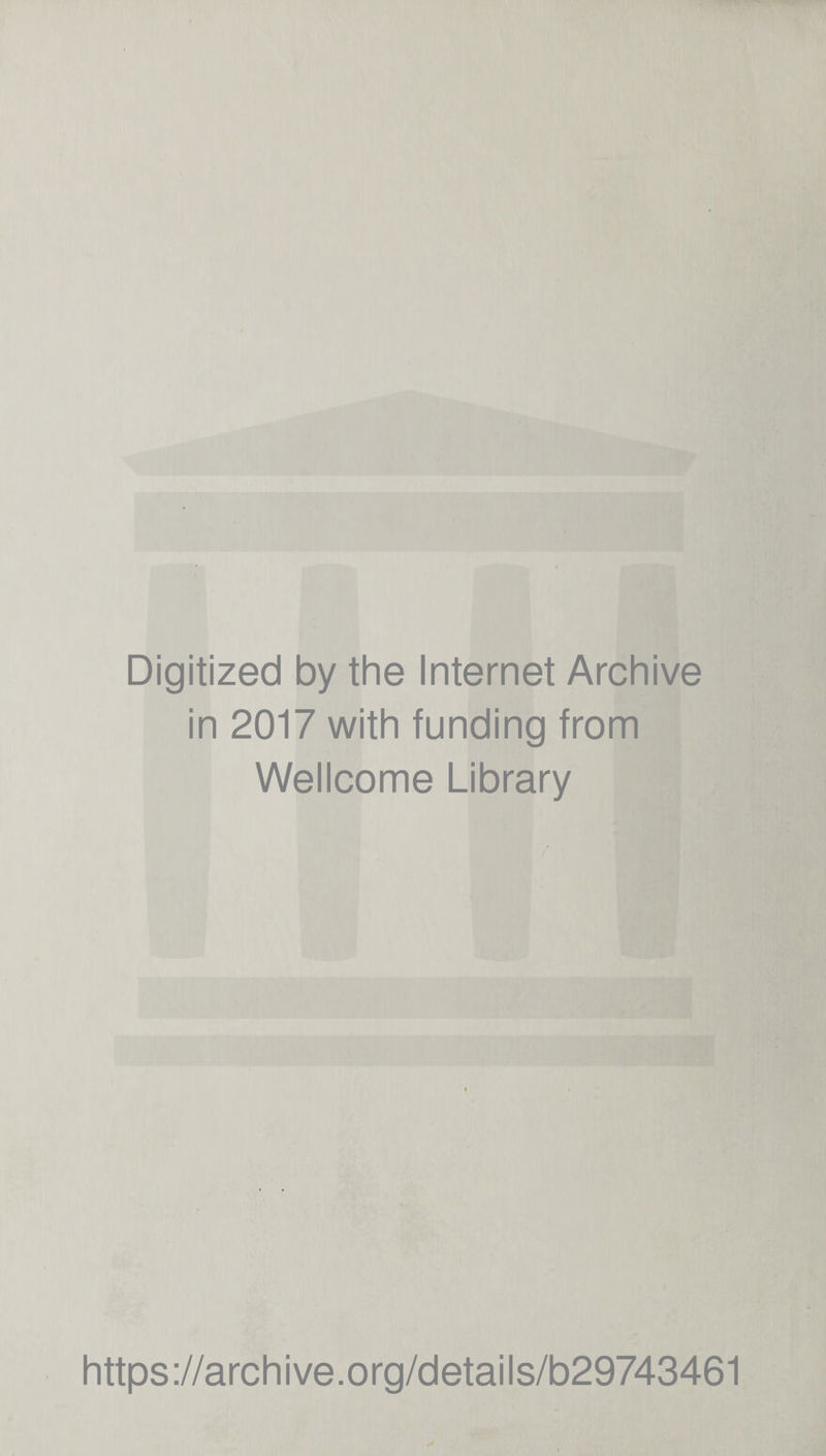 Digitized by the Internet Archive in 2017 with funding from Wellcome Library https://archive.org/details/b29743461