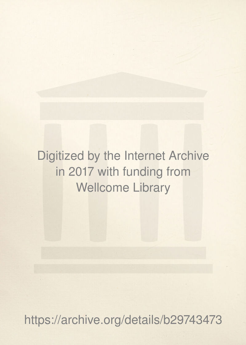 Digitized by the Internet Archive in 2017 with funding from Wellcome Library https://archive.org/details/b29743473