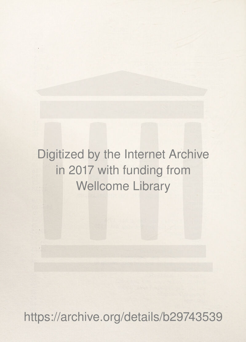 Digitized by the Internet Archive in 2017 with funding from Wellcome Library https://archive.org/details/b29743539