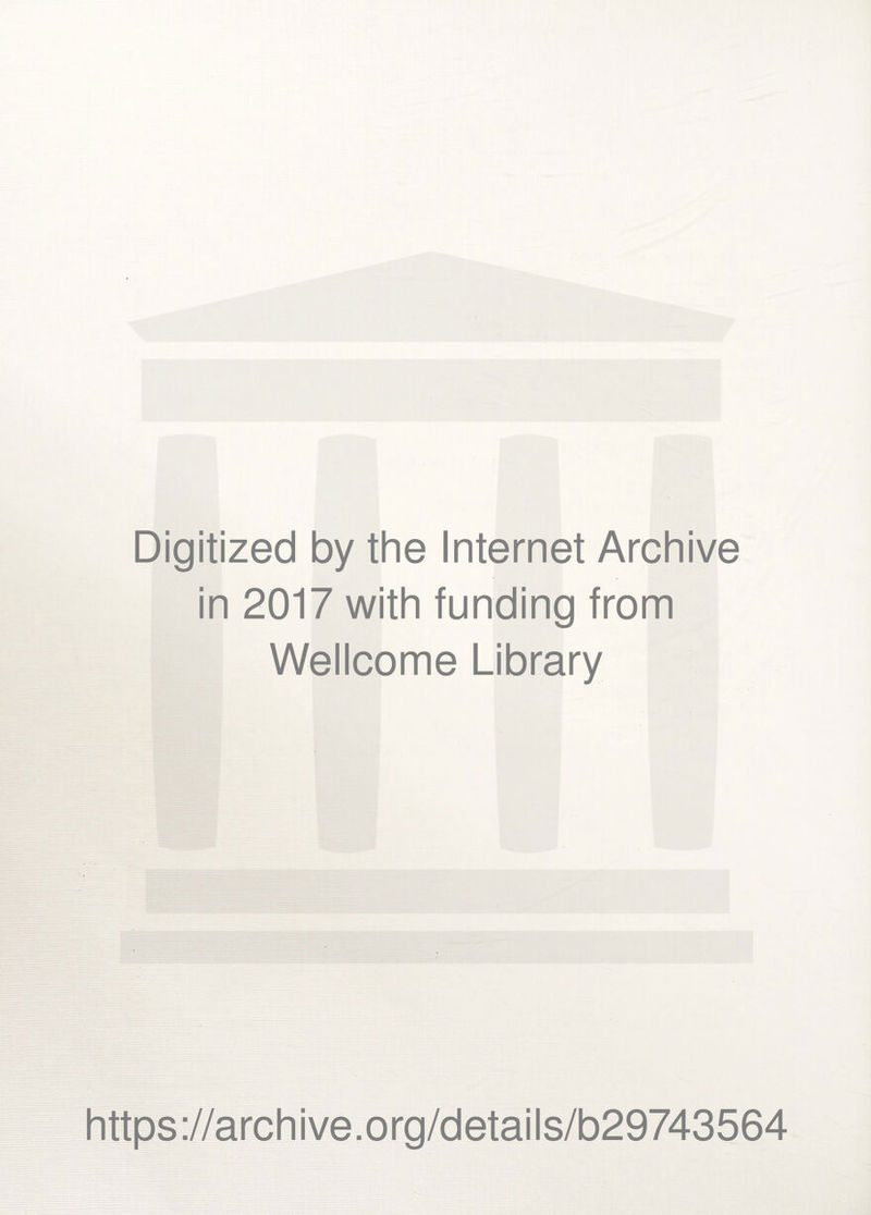 Digitized by the Internet Archive in 2017 with funding from Wellcome Library https://archive.org/details/b29743564