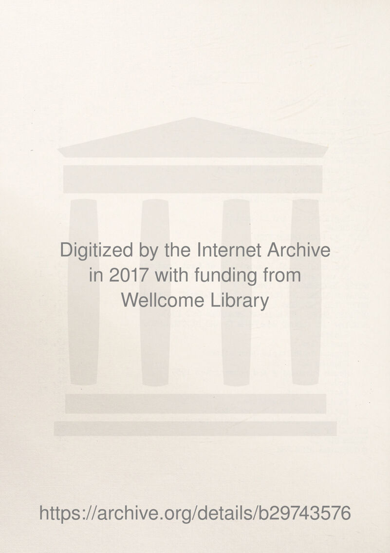 Digitized by the Internet Archive in 2017 with funding from Wellcome Library https://archive.org/details/b29743576