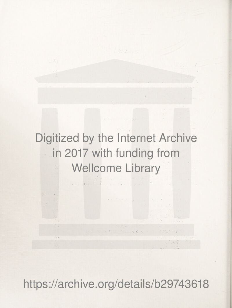 Digitized by the Internet Archive in 2017 with funding from Wellcome Library https://archive.org/details/b29743618