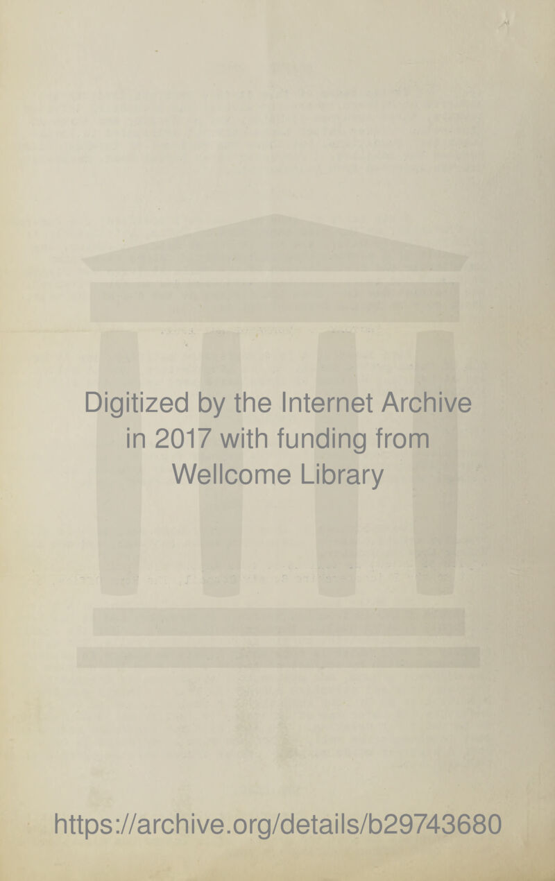 Digitized by the Internet Archive in 2017 with funding from Wellcome Library t https://archive.org/details/b29743680