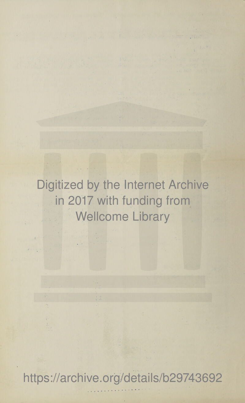 Digitized by the Internet Archive in 2017 with funding from Wellcome Library https://archive.org/details/b29743692