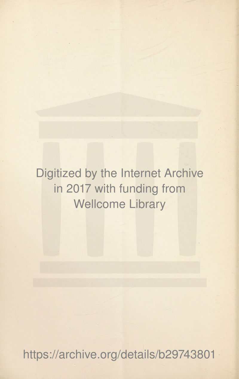 Digitized by the Internet Archive in 2017 with funding from Wellcome Library https://archive.org/details/b29743801