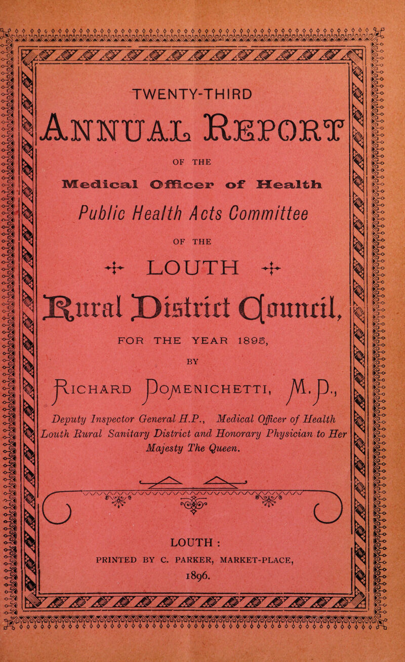 I o& °gt If of o-|S 0-0 O0 of!* of) of of) og I o^J TWENTY-THIRD Annual Report OF THE Medical Office;** of EEesiltli Public Health Acts Committee OF THE + LOUTH ^ k Mitral ^Distort 0onnril, FOR THE YEAR 1898, j^ICHARD JDoyVIENICHETTI, yVLJD Deputy Inspector General H.P., Medical Officer of Health Louth Dural Sanitary District and Honorary Physician to Her Majesty The Queen. BY •) O LOUTH : PRINTED BY C. PARKER, MARKET-PLACE, 1896. «§-<> fgo Ifo ’Sr* <&o ii-o iU %o (fo Ijo go ife-o & (*§o go go go go & Ih I^O- go #0 go go #0 1 ft ®£o go #0 go go '§0 tr 1 go go go go go go