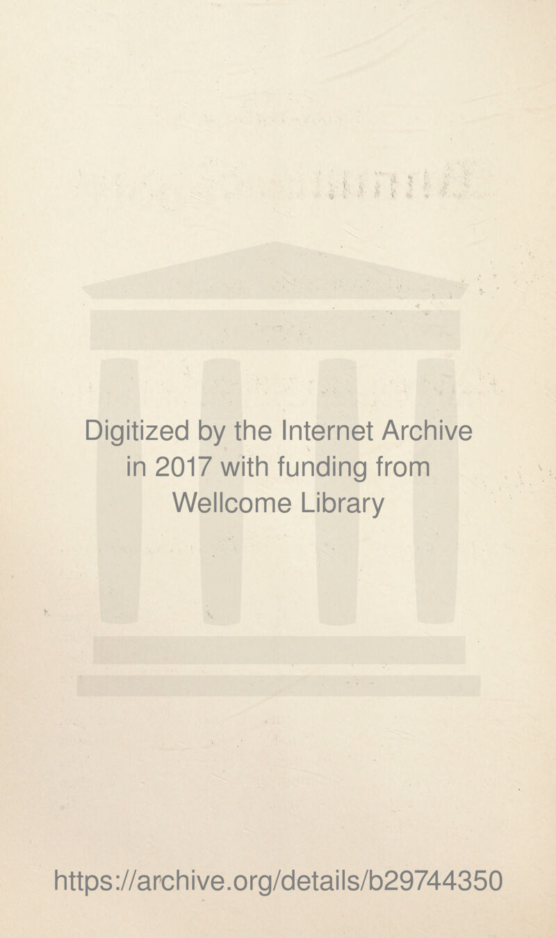 Digitized by the Internet Archive T \ in 2017 with funding from Wellcome Library I .... . ■' ■ o https://archive.org/details/b29744350