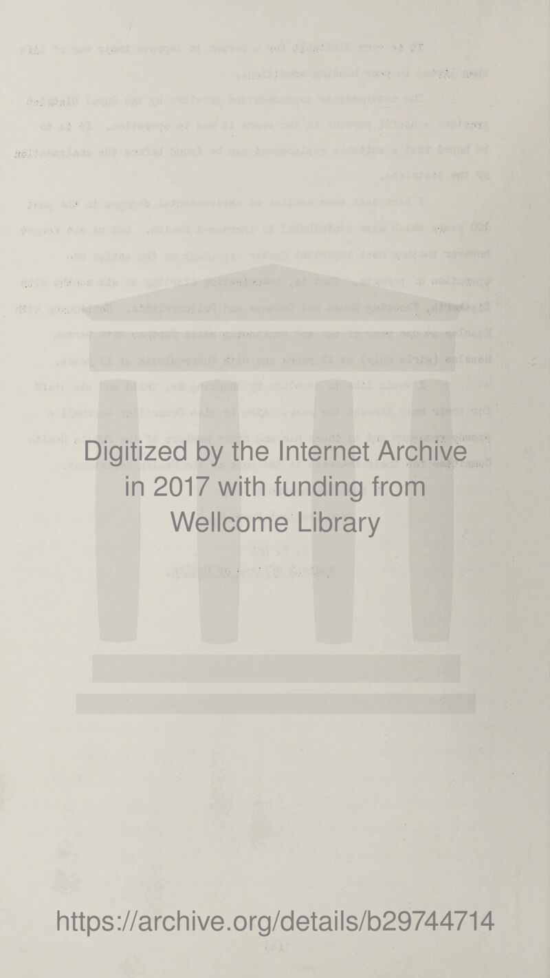 Digitized by the Internet Archive in 2017 with funding from Wellcome Library https ://arch i ve. o rg/detai I s/b29744714