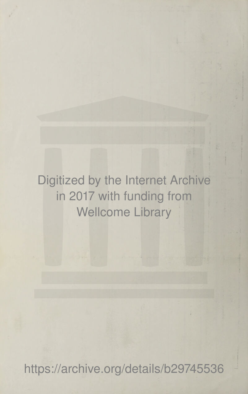 Digitized by the Internet Archive in 2017 with funding from Wellcome Library i https://archive.org/details/b29745536