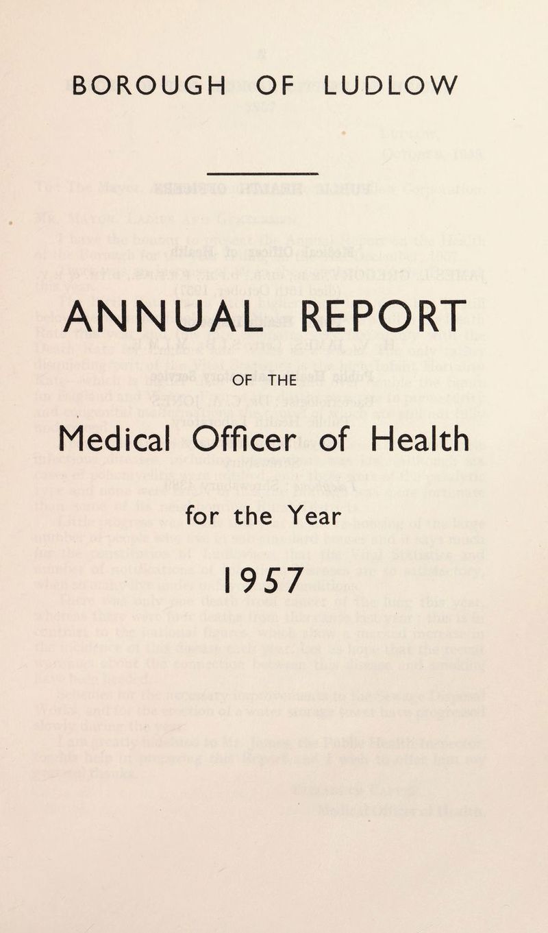 BOROUGH OF LUDLOW ANNUAL REPORT OF THE Medical Officer of Health for the Year