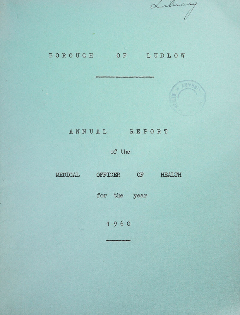 BOROUG ANN MEDICAL H OP LUDLOW UAL RE PORT of the OFFICER OF HEALTH for the year i960