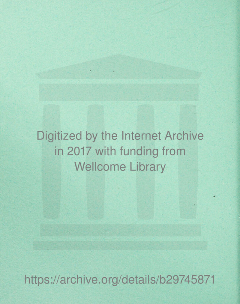Digitized by the Internet Archive in 2017 with funding from Wellcome Library https://archive.org/details/b29745871