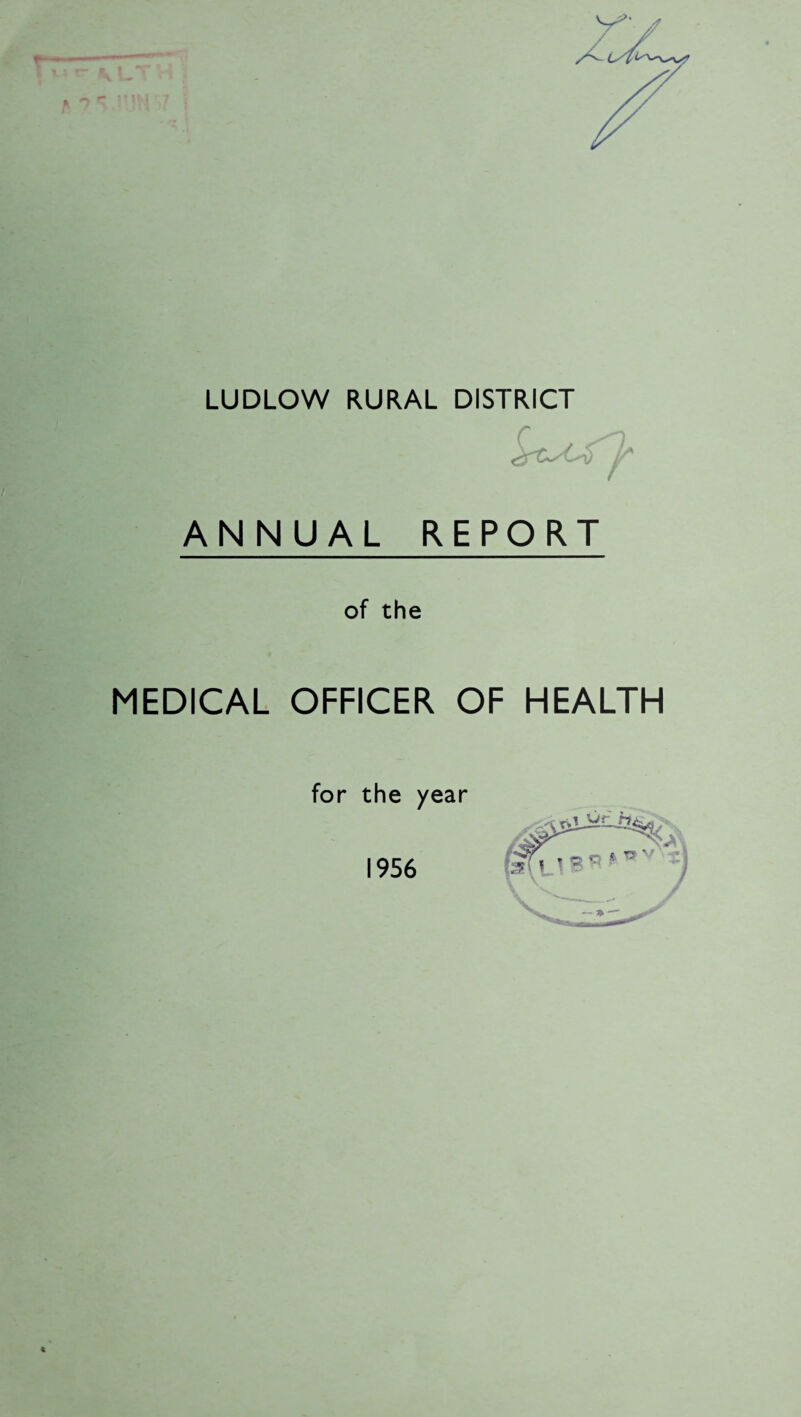 LUDLOW RURAL DISTRICT ANNUAL REPORT of the MEDICAL OFFICER OF HEALTH for the year 1956