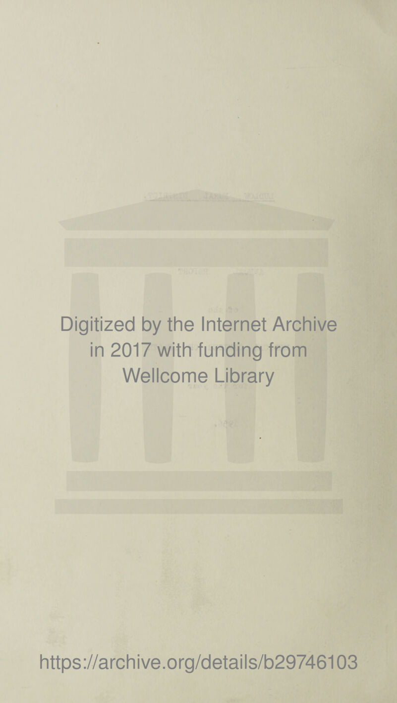 Digitized by the Internet Archive in 2017 with funding from Wellcome Library https://archive.org/details/b29746103