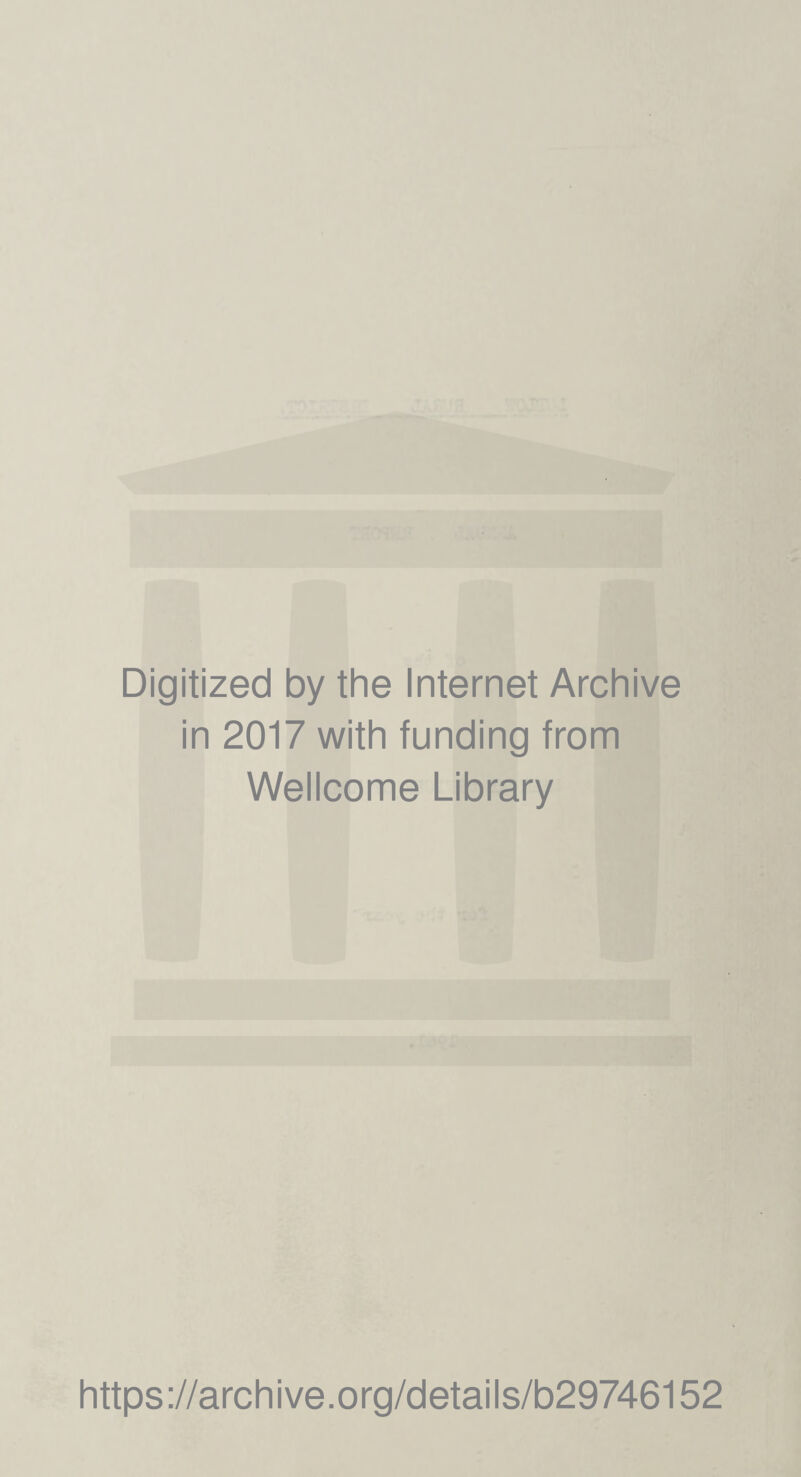 Digitized by the Internet Archive in 2017 with funding from Wellcome Library https://archive.org/details/b29746152
