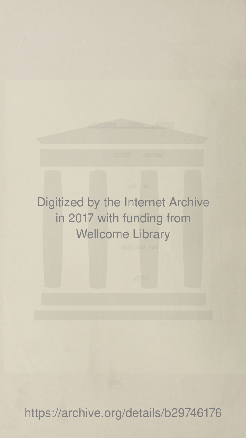 Digitized by the Internet Archive in 2017 with funding from Wellcome Library https://archive.org/details/b29746176