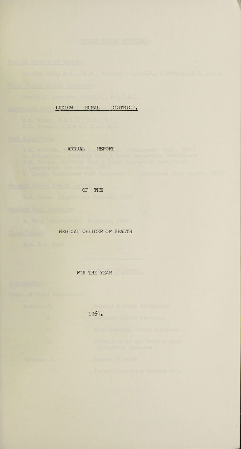 ANNUAL REPORT OF THE MEDICAL OFFICER OF HEALTH FOR THE YEAR 1964.