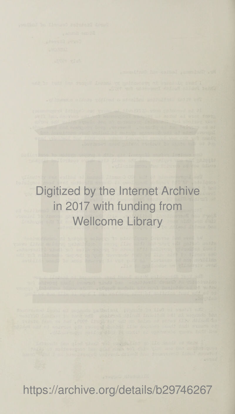 Digitized by the Internet Archive in 2017 with funding from Wellcome Library https://archive.org/details/b29746267