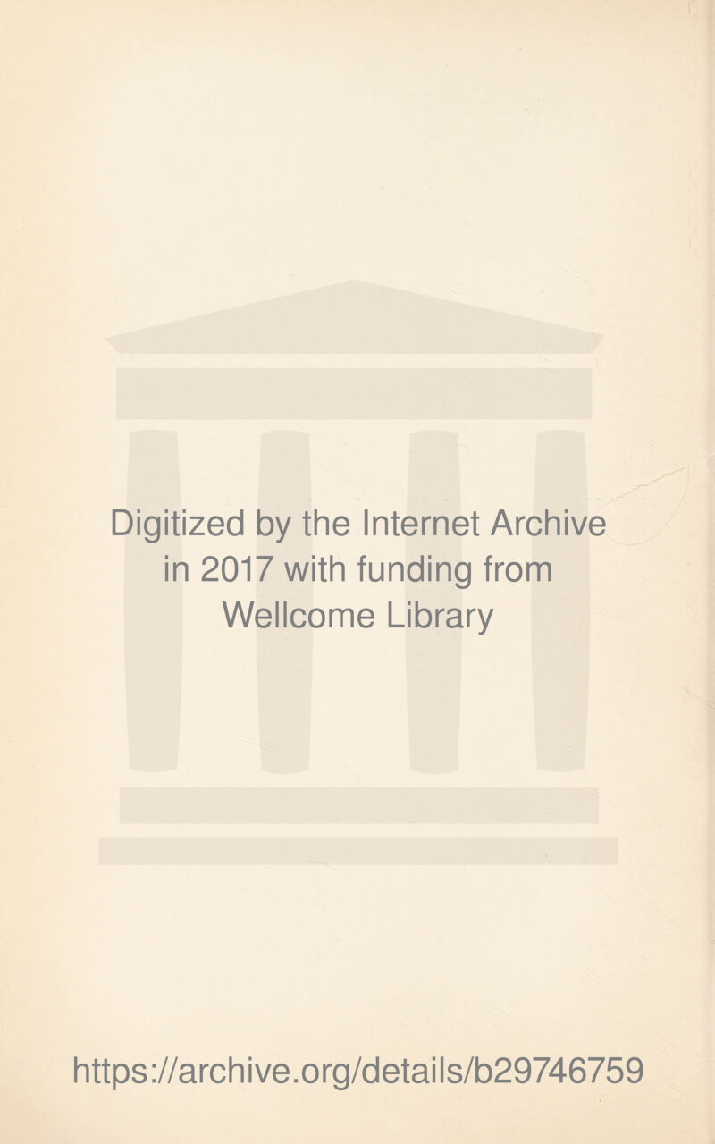 Digitized by the Internet Archive in 2017 with funding from Wellcome Library https://archive.org/details/b29746759