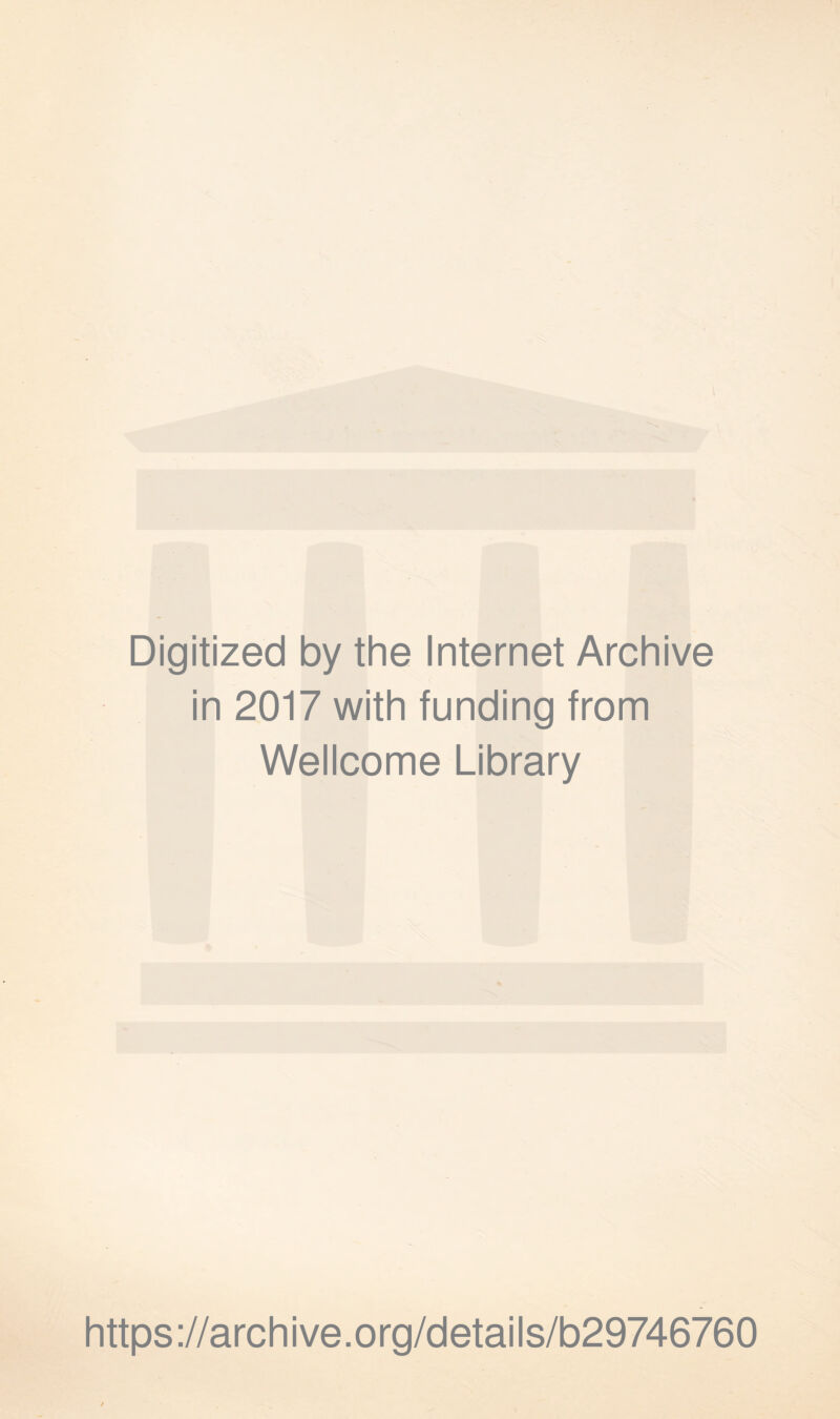 Digitized by the Internet Archive in 2017 with funding from Wellcome Library https://archive.org/details/b29746760