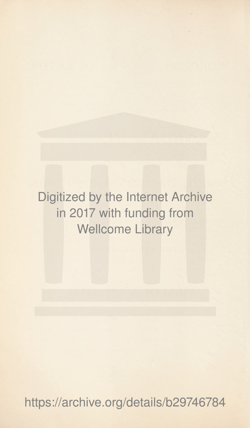 \ Digitized by the Internet Archive in 2017 with funding from Wellcome Library https://archive.org/details/b29746784