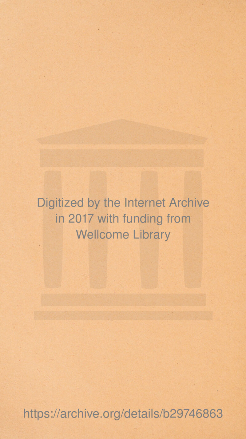 I — in 2017 with funding from Wellcome Library . :*.7. :5\' - y.‘. .V S \ s https://archive.org/details/b29746863