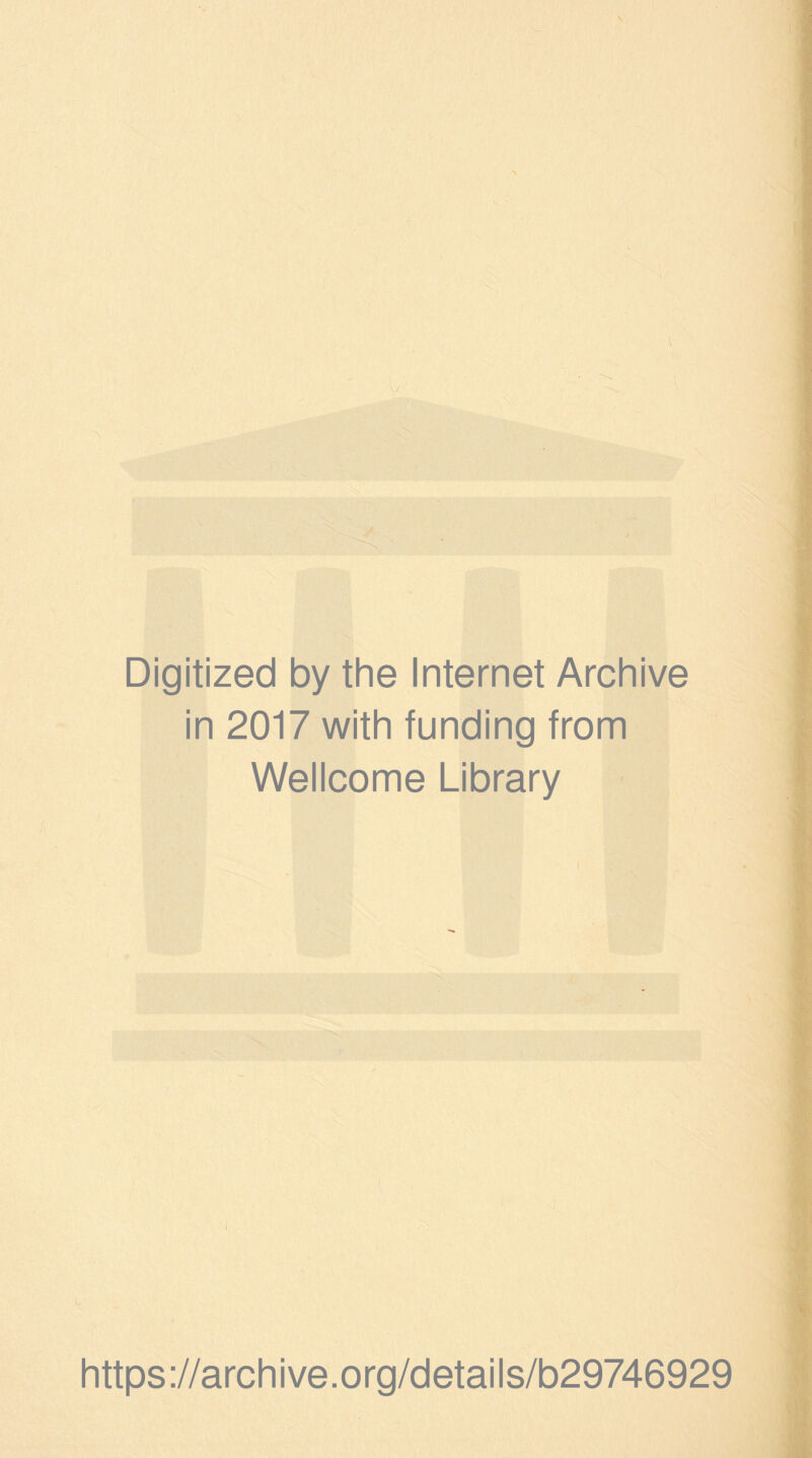 Digitized by the Internet Archive in 2017 with funding from Wellcome Library https://archive.org/details/b29746929