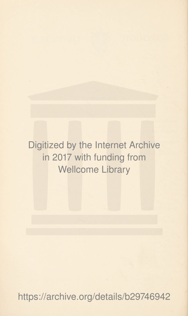 Digitized by the Internet Archive in 2017 with funding from Wellcome Library https://archive.org/details/b29746942