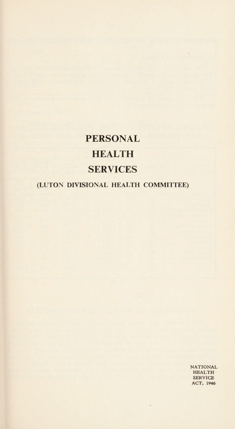 PERSONAL HEALTH SERVICES (LUTON DIVISIONAL HEALTH COMMITTEE) NATIONAL HEALTH SERVICE