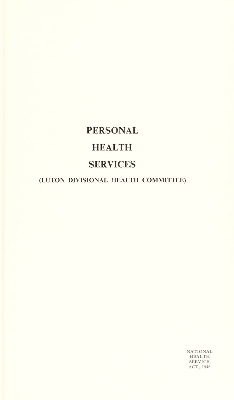 PERSONAL HEALTH SERVICES (LUTON DIVISIONAL HEALTH COMMITTEE) NATIONAL HEALTH SERVICE ACT, 1946
