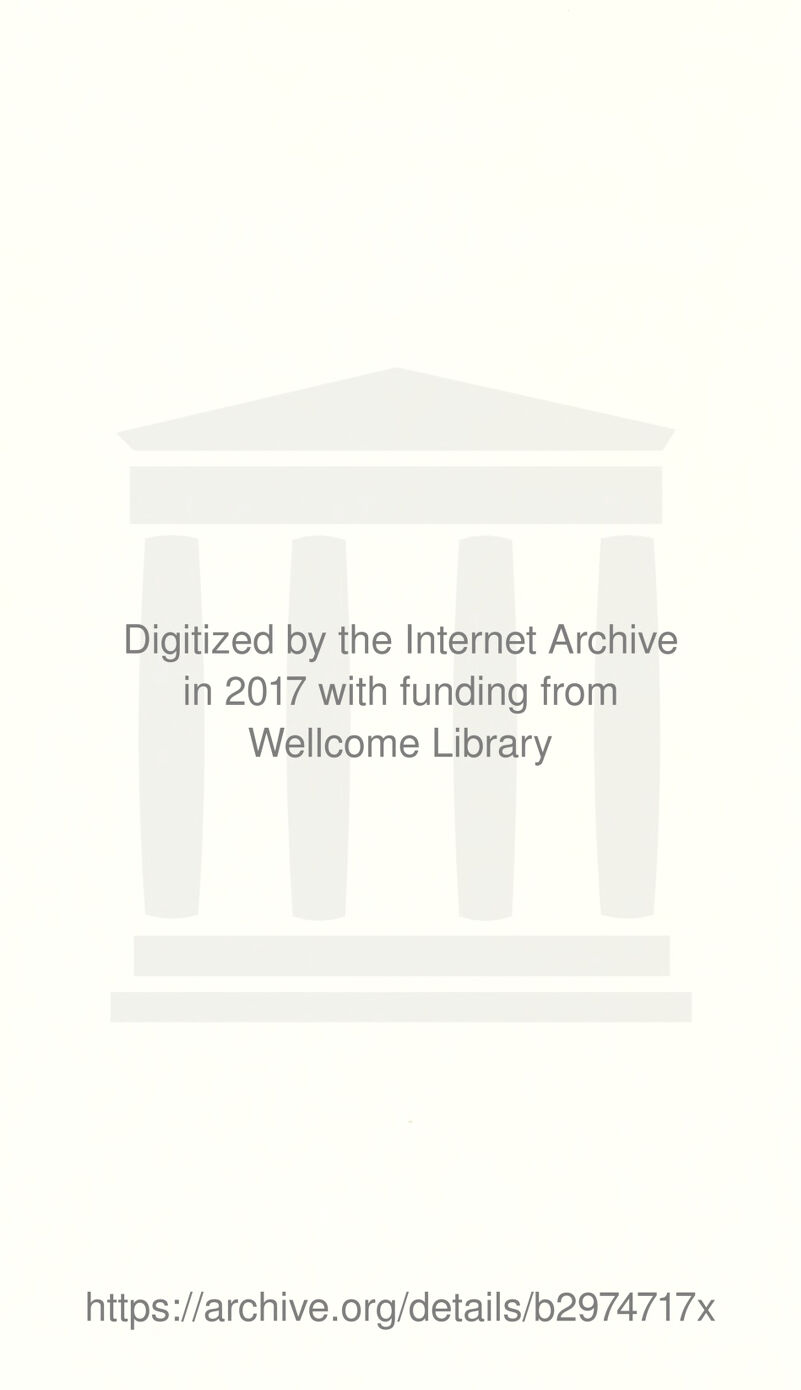 Digitized by the Internet Archive in 2017 with funding from Wellcome Library https://archive.org/details/b2974717x