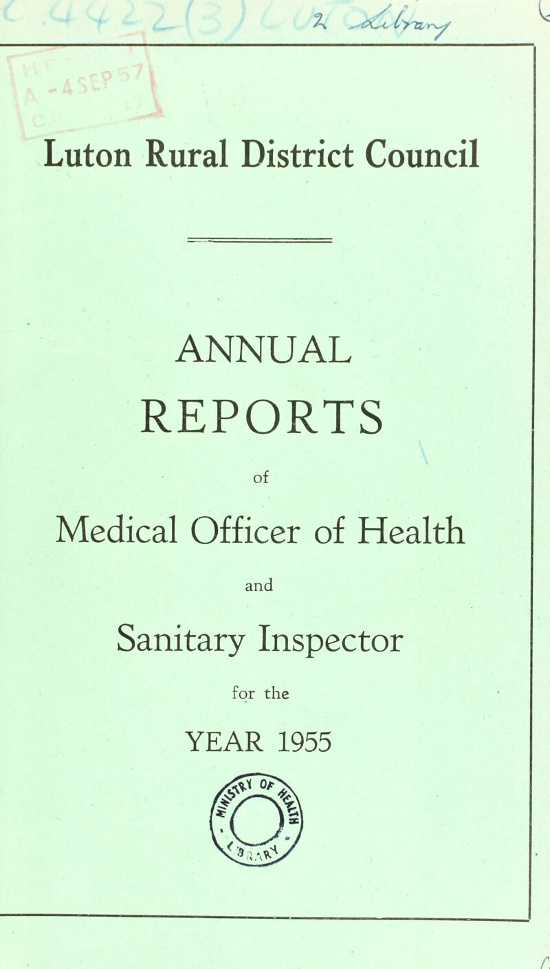 Vi Luton Rural District Council ANNUAL REPORTS of Medical Officer of Health and Sanitary Inspector for the YEAR 1955