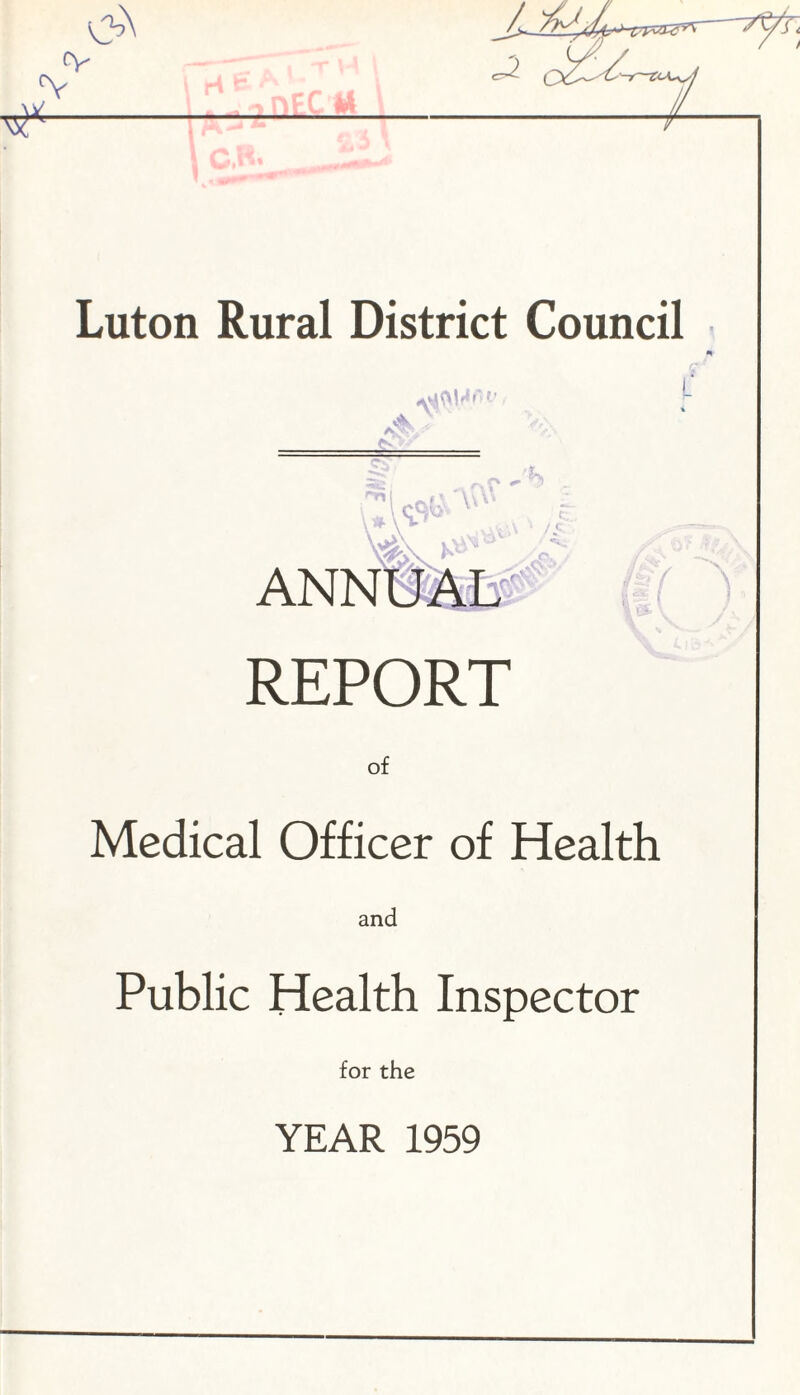 & °v cy I _ Luton Rural District Council A _ REPORT of Medical Officer of Health and Public Health Inspector for the